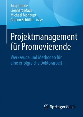 Projektmanagement Fr Promovierende : Werkzeuge Und Methoden Fr Eine Erfolgreiche Doktorarbeit (en anglais) - Projektmanagement Fr Promovierende: Werkzeuge Und Methoden Fr Eine Erfolgreiche Doktorarbeit