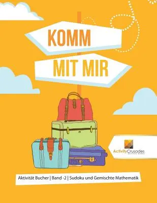 Komm Mit Mir : Aktivitt Bucher Band -2 Sudoku und Gemischte Mathematik - Komm Mit Mir: Aktivitt Bucher Band -2 Sudoku und Gemischte Mathematik