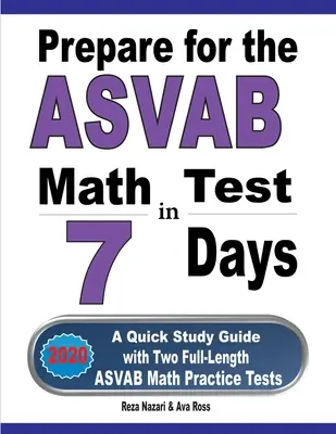 Préparer le test de mathématiques de l'ASVAB en 7 jours : Un guide d'étude rapide avec deux tests pratiques complets de mathématiques ASVAB - Prepare for the ASVAB Math Test in 7 Days: A Quick Study Guide with Two Full-Length ASVAB Math Practice Tests