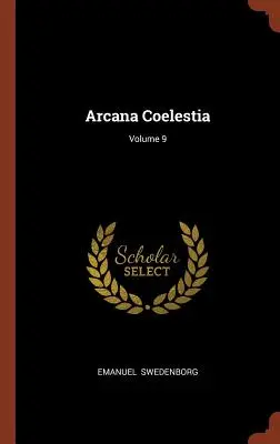 Arcana Coelestia ; Volume 9 - Arcana Coelestia; Volume 9