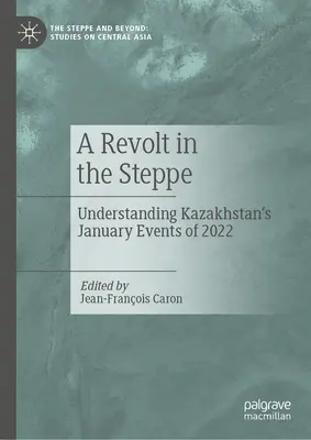 Une révolte dans la steppe : comprendre les événements de janvier 2022 au Kazakhstan - A Revolt in the Steppe: Understanding Kazakhstan's January Events of 2022