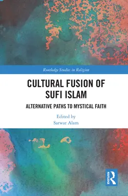 Fusion culturelle de l'islam soufi : Les voies alternatives de la foi mystique - Cultural Fusion of Sufi Islam: Alternative Paths to Mystical Faith
