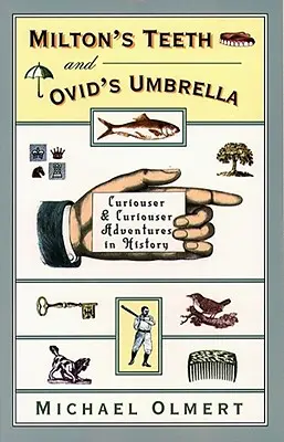 Les dents de Milton et le parapluie d'Ovide : Des aventures historiques plus curieuses les unes que les autres - Milton's Teeth & Ovid's Umbrella: Curiouser and Curiouser Adventures in History