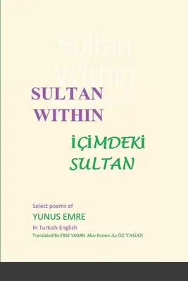 Le sultan en soi : Poèmes choisis de Yunus Emre - Sultan Within: Selected Poems of Yunus Emre