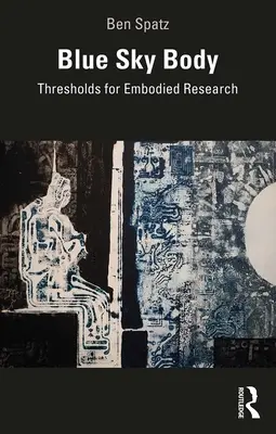 Blue Sky Body : Seuils pour la recherche incarnée - Blue Sky Body: Thresholds for Embodied Research