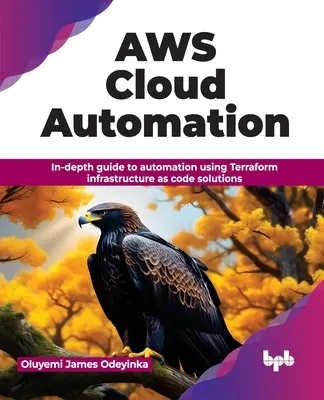 Aws Cloud Automation : Guide approfondi de l'automatisation à l'aide des solutions Terraform Infrastructure as Code - Aws Cloud Automation: In-Depth Guide to Automation Using Terraform Infrastructure as Code Solutions