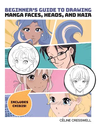 Guide du débutant pour dessiner les visages, les têtes et les cheveux des mangas - Beginner's Guide to Drawing Manga Faces, Heads, and Hair