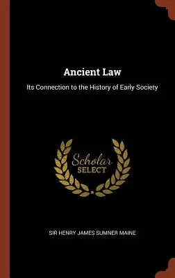 Le droit ancien : Son lien avec l'histoire de la société primitive - Ancient Law: Its Connection to the History of Early Society