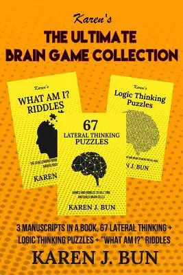 L'ultime collection de jeux cérébraux : 3 manuscrits dans un livre, 67 énigmes de pensée latérale + de pensée logique + Qu'est-ce que je suis ? Énigmes » - The Ultimate Brain Game Collection: 3 Manuscripts In A Book, 67 Lateral Thinking + Logic Thinking Puzzles + What Am I?