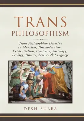 Trans Philosophism : Doctrine de Trans Philosophism sur le marxisme, le postmodernisme, l'existentialisme, la critique, la sociologie, l'écologie, la politique, la science, etc. - Trans Philosophism: Trans Philosophism Doctrine on Marxism, Postmodernism, Existentialism, Criticism, Sociology, Ecology, Politics, Scienc