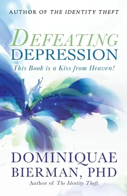 Vaincre la dépression : Ce livre est un baiser du ciel ! - Defeating Depression: This Book is a Kiss from Heaven!