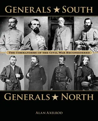 Généraux du Sud, généraux du Nord : Les commandants de la guerre civile reconsidérés - Generals South, Generals North: The Commanders of the Civil War Reconsidered