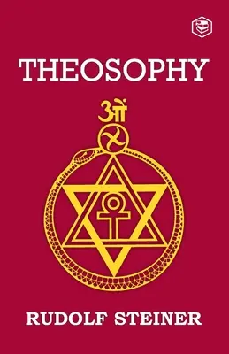 Théosophie : Introduction à la connaissance suprasensible du monde et à la destination de l'homme - Theosophy: An Introduction to the Supersensible Knowledge of the World and the Destination of Man