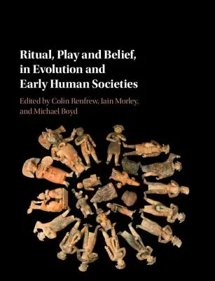 Rituel, jeu et croyance, dans l'évolution et les premières sociétés humaines - Ritual, Play and Belief, in Evolution and Early Human Societies