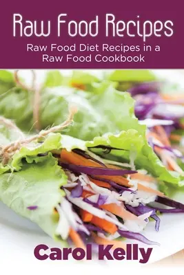 Recettes de cuisine crue : Recettes d'alimentation crue dans un livre de cuisine crue - Raw Food Recipes: Raw Food Diet Recipes in a Raw Food Cookbook