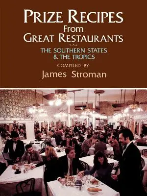 Recettes de prix des grands restaurants : Les États du Sud et les Tropiques - Prize Recipes from Great Restaurants: The Southern States & the Tropics