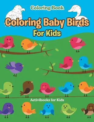 Livre de coloriage des bébés oiseaux pour les enfants - Coloring Baby Birds For Kids Coloring Book