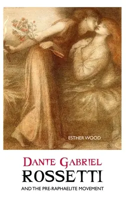 Dante Gabriel Rossetti et le mouvement préraphaélite - Dante Gabriel Rossetti and the Pre-Raphaelite Movement