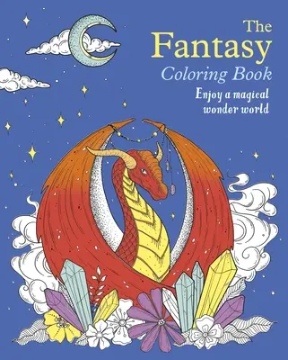 Le livre de coloriage de la fantaisie : Profitez d'un monde magique et merveilleux - The Fantasy Coloring Book: Enjoy a Magical Wonder World