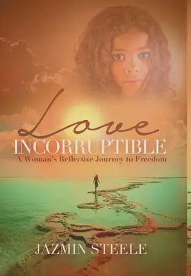 L'amour incorruptible : Le voyage de réflexion d'une femme vers la liberté - Love Incorruptible: A Woman's Reflective Journey to Freedom