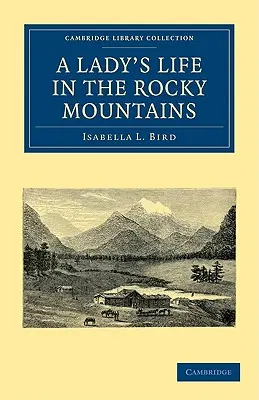 La vie d'une dame dans les montagnes Rocheuses - A Lady's Life in the Rocky Mountains