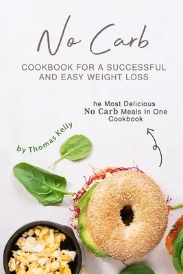 Le livre de cuisine sans glucides pour une perte de poids facile et réussie : les repas sans glucides les plus délicieux en un seul livre de cuisine. - No Carb Cookbook For A Successful And Easy Weight Loss: The Most Delicious No Carb Meals In One Cookbook