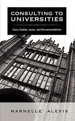 La consultation auprès des universités : Études de cas, questions et recommandations - Consulting to Universities: Case Studies, Issues, and Recommendations