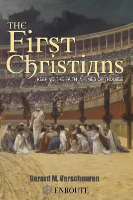 Les premiers chrétiens : Garder la foi en temps de crise - The First Christians: Keeping the Faith in Times of Trouble