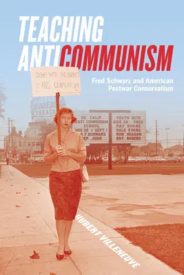 Enseigner l'anticommunisme : Fred Schwarz et le conservatisme américain d'après-guerre - Teaching Anticommunism: Fred Schwarz and American Postwar Conservatism
