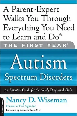 La première année : Les troubles du spectre autistique : Un guide essentiel pour l'enfant nouvellement diagnostiqué - The First Year: Autism Spectrum Disorders: An Essential Guide for the Newly Diagnosed Child