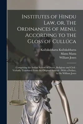 Institutes of Hindu law, or, The Ordinances of Menu, According to the Gloss of Cullca : Comprenant le système indien des devoirs, religieux et civils : V - Institutes of Hindu law, or, The Ordinances of Menu, According to the Gloss of Cullca: Comprising the Indian System of Duties, Religious and Civil: V