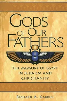 Les dieux de nos pères : La mémoire de l'Égypte dans le judaïsme et le christianisme - Gods of Our Fathers: The Memory of Egypt in Judaism and Christianity