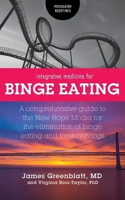 Médecine intégrative pour les crises de boulimie : Un guide complet du modèle New Hope pour l'élimination des crises de boulimie et des fringales - Integrative Medicine for Binge Eating: A Comprehensive Guide to the New Hope Model for the Elimination of Binge Eating and Food Cravings