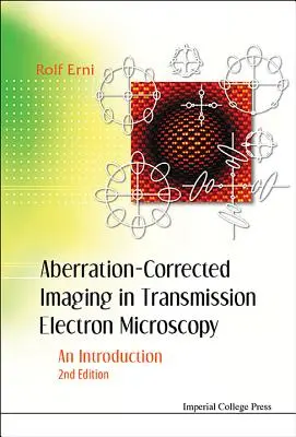 L'imagerie corrigée des aberrations en microscopie électronique à transmission : Une introduction (2ème édition) - Aberration-Corrected Imaging in Transmission Electron Microscopy: An Introduction (2nd Edition)