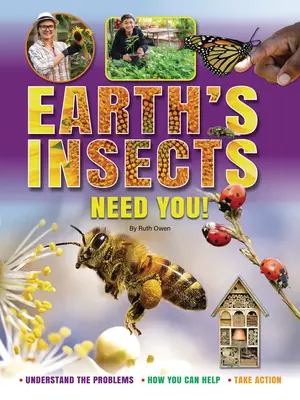 Les insectes de la Terre ont besoin de vous ! Comprendre les problèmes, comment vous pouvez aider, agir - Earth's Insects Need You!: Understand the Problems, How You Can Help, Take Action