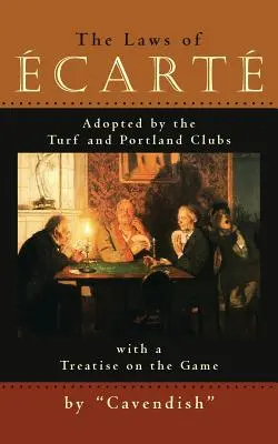 Die Gesetze der Ecarte: Die von den Turf- und Portland-Clubs angenommenen Cart-Gesetze mit einer Abhandlung über das Spiel - The Laws of Ecarte: The Laws of cart, Adopted by The Turf and Portland Clubs with a Treatise on the Game