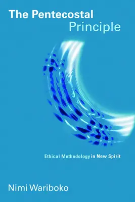 Le principe pentecôtiste : méthodologie éthique dans l'esprit nouveau - The Pentecostal Principle: Ethical Methodology in New Spirit