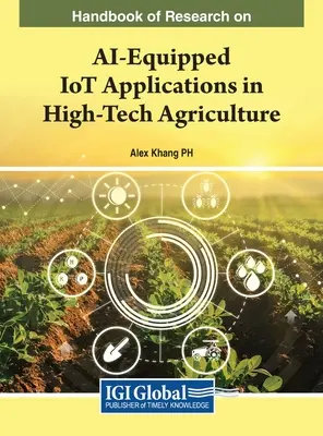 Manuel de recherche sur les applications de l'IdO équipées d'IA dans l'agriculture de pointe - Handbook of Research on AI-Equipped IoT Applications in High-Tech Agriculture