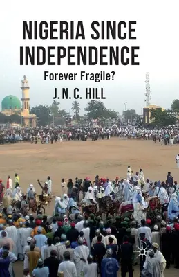 Le Nigeria depuis l'indépendance : Fragile à jamais&nbsp;? - Nigeria Since Independence: Forever Fragile?