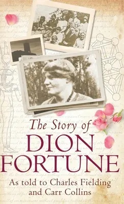 L'histoire de Dion Fortune : racontée à Charles Fielding et Carr Collins - The Story of Dion Fortune: As told to Charles Fielding and Carr Collins