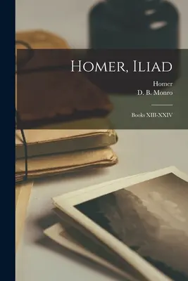 Homère, Iliade : Livres XIII-XXIV - Homer, Iliad: Books XIII-XXIV