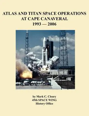 Opérations spatiales Atlas et Titan à Cap Canaveral 1993-2006 - Atlas and Titan Space Operations at Cape Canaveral 1993-2006