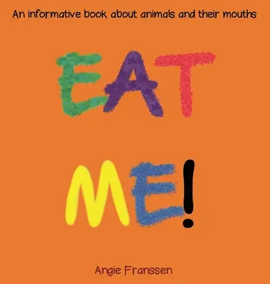 Mangez-moi ! Un livre d'information sur les animaux et leur bouche - Eat Me!: An informative book about animals and their mouths