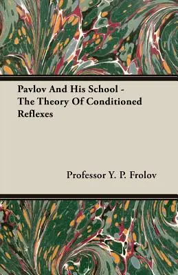 Pavlov et son école - La théorie des réflexes conditionnés - Pavlov And His School - The Theory Of Conditioned Reflexes