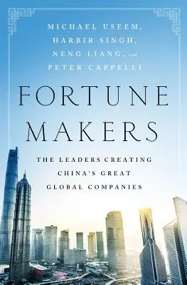 Fortune Makers : Les dirigeants à l'origine des grandes entreprises mondiales chinoises - Fortune Makers: The Leaders Creating China's Great Global Companies