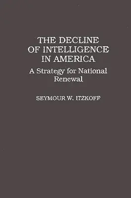 Le déclin de l'intelligence en Amérique : Une stratégie de renouveau national - The Decline of Intelligence in America: A Strategy for National Renewal