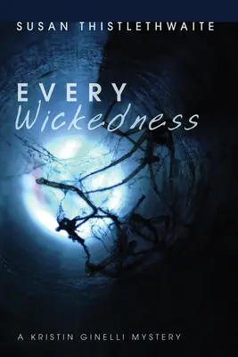 Toutes les méchancetés : Un mystère de Kristin Ginelli - Every Wickedness: A Kristin Ginelli Mystery