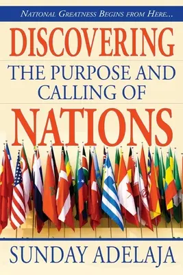 Découvrir le but et la vocation des nations : La grandeur nationale commence ici - Discovering the purpose and calling of nations: National Greatness Starts From Here