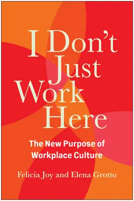 Je ne travaille pas seulement ici : Le nouvel objectif de la culture d'entreprise - I Don't Just Work Here: The New Purpose of Workplace Culture