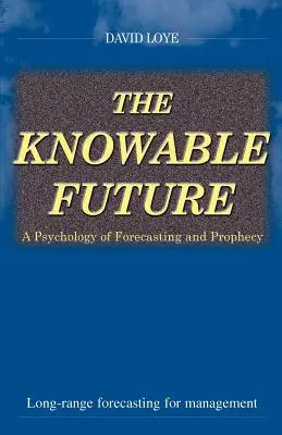 L'avenir connaissable : Une psychologie de la prévision et de la prophétie - The Knowable Future: A Psychology of Forecasting & Prophecy